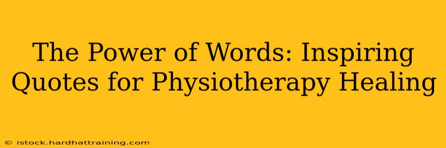 The Power of Words: Inspiring Quotes for Physiotherapy Healing
