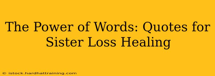 The Power of Words: Quotes for Sister Loss Healing