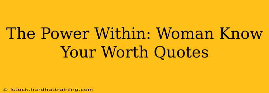 The Power Within: Woman Know Your Worth Quotes