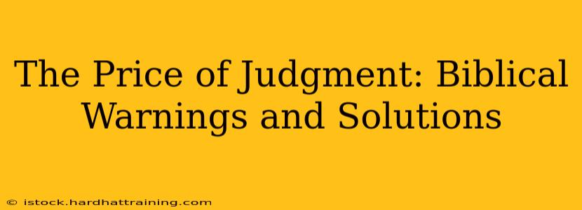 The Price of Judgment: Biblical Warnings and Solutions