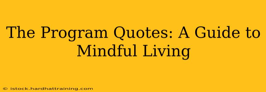 The Program Quotes: A Guide to Mindful Living