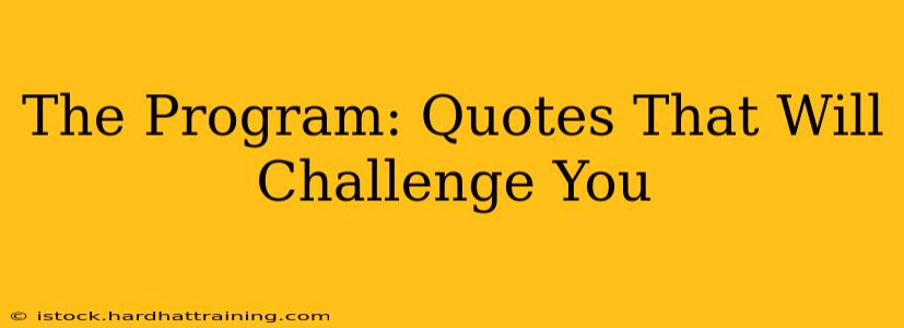 The Program: Quotes That Will Challenge You
