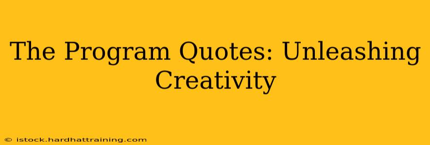The Program Quotes: Unleashing Creativity