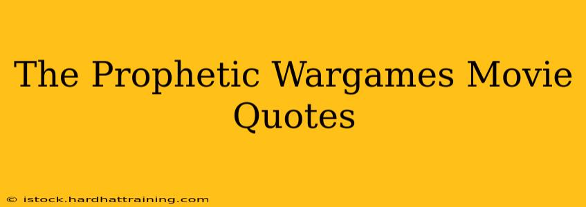 The Prophetic Wargames Movie Quotes