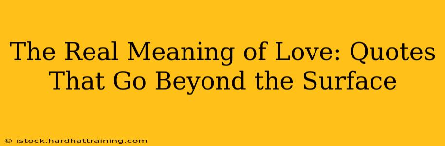 The Real Meaning of Love: Quotes That Go Beyond the Surface