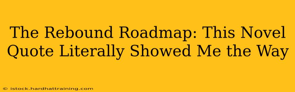 The Rebound Roadmap: This Novel Quote Literally Showed Me the Way
