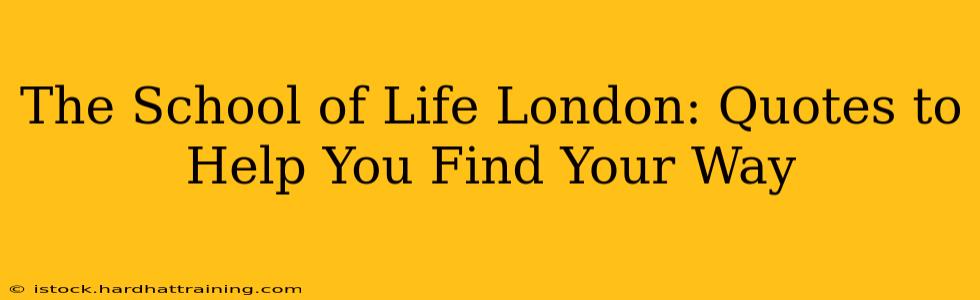The School of Life London: Quotes to Help You Find Your Way