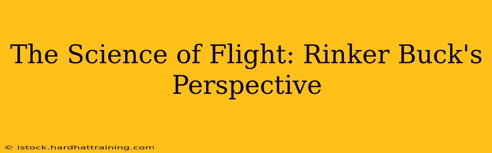 The Science of Flight: Rinker Buck's Perspective