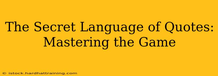 The Secret Language of Quotes: Mastering the Game