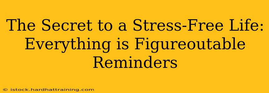 The Secret to a Stress-Free Life: Everything is Figureoutable Reminders