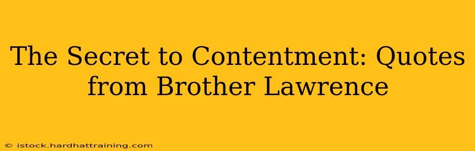 The Secret to Contentment: Quotes from Brother Lawrence