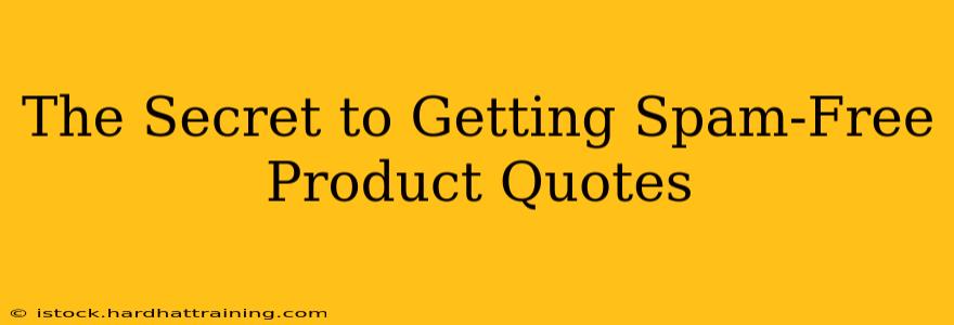 The Secret to Getting Spam-Free Product Quotes