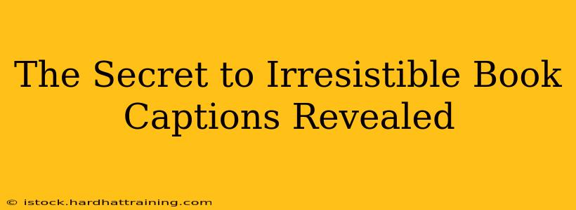 The Secret to Irresistible Book Captions Revealed