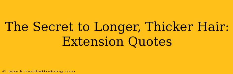 The Secret to Longer, Thicker Hair: Extension Quotes