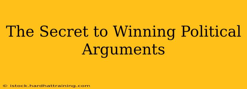 The Secret to Winning Political Arguments