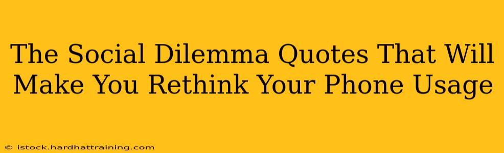 The Social Dilemma Quotes That Will Make You Rethink Your Phone Usage