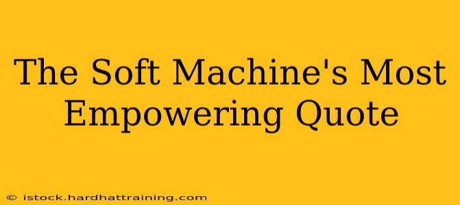 The Soft Machine's Most Empowering Quote