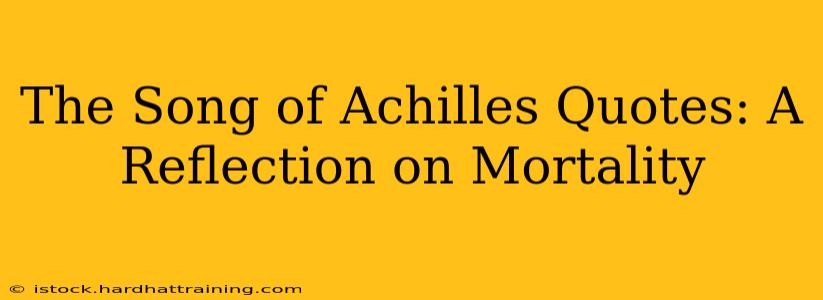 The Song of Achilles Quotes: A Reflection on Mortality