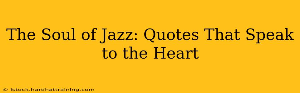 The Soul of Jazz: Quotes That Speak to the Heart