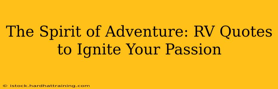 The Spirit of Adventure: RV Quotes to Ignite Your Passion