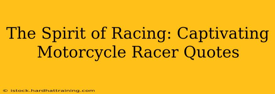 The Spirit of Racing: Captivating Motorcycle Racer Quotes