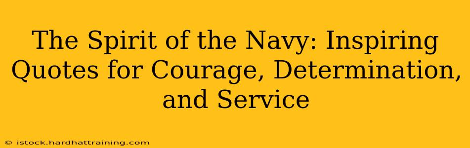 The Spirit of the Navy: Inspiring Quotes for Courage, Determination, and Service