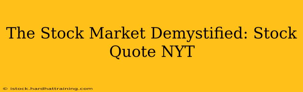 The Stock Market Demystified: Stock Quote NYT
