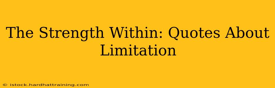 The Strength Within: Quotes About Limitation