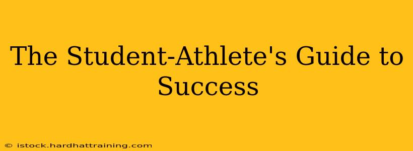 The Student-Athlete's Guide to Success