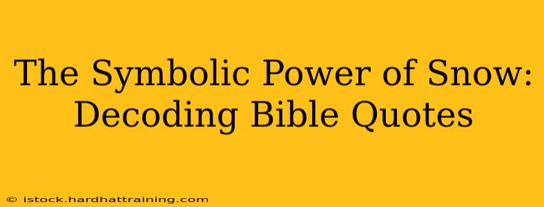 The Symbolic Power of Snow: Decoding Bible Quotes