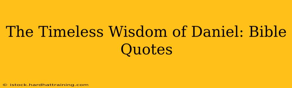 The Timeless Wisdom of Daniel: Bible Quotes