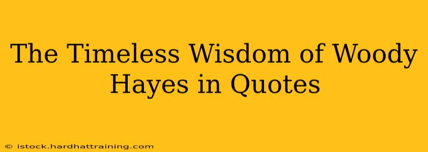 The Timeless Wisdom of Woody Hayes in Quotes