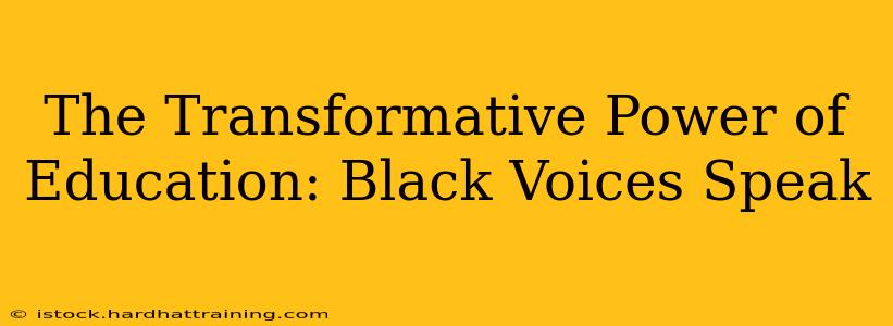 The Transformative Power of Education: Black Voices Speak