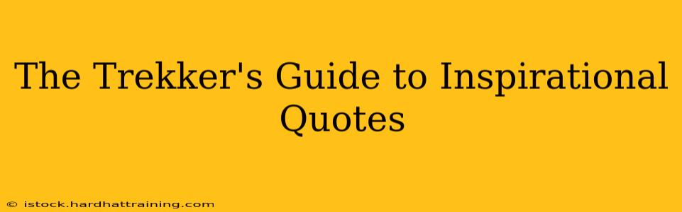 The Trekker's Guide to Inspirational Quotes