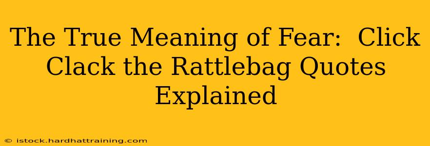 The True Meaning of Fear:  Click Clack the Rattlebag Quotes Explained