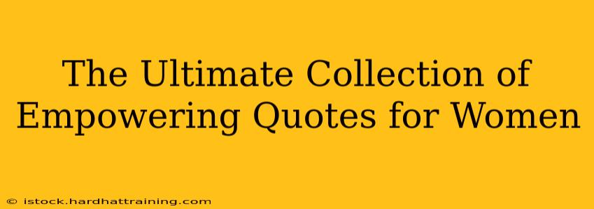 The Ultimate Collection of Empowering Quotes for Women