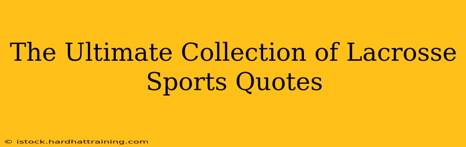 The Ultimate Collection of Lacrosse Sports Quotes