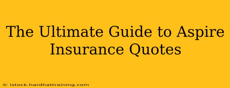 The Ultimate Guide to Aspire Insurance Quotes