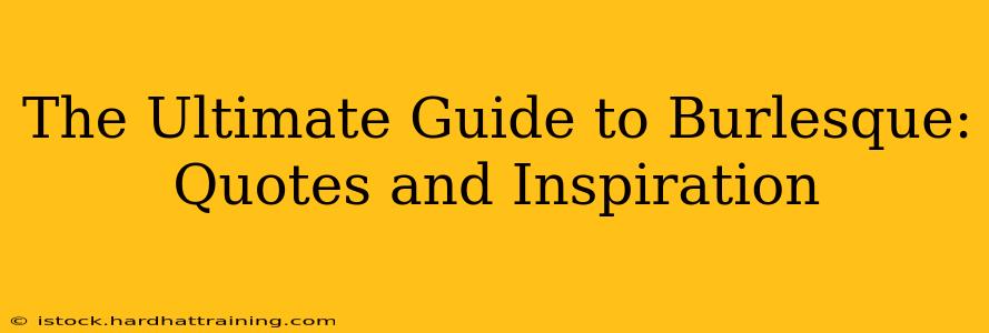 The Ultimate Guide to Burlesque: Quotes and Inspiration