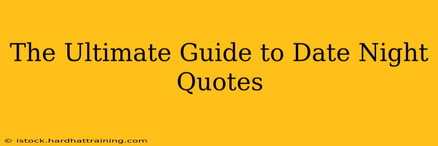 The Ultimate Guide to Date Night Quotes