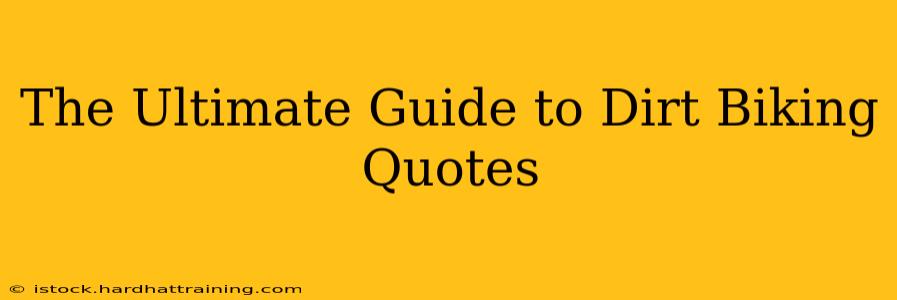 The Ultimate Guide to Dirt Biking Quotes