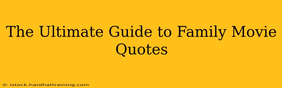 The Ultimate Guide to Family Movie Quotes