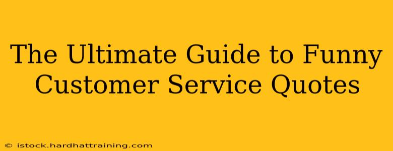 The Ultimate Guide to Funny Customer Service Quotes