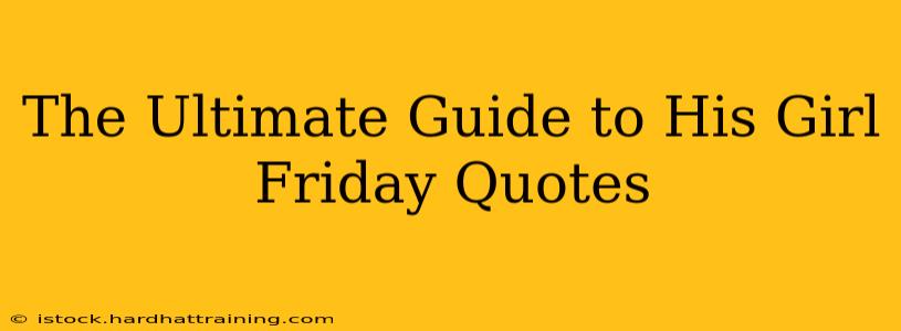 The Ultimate Guide to His Girl Friday Quotes