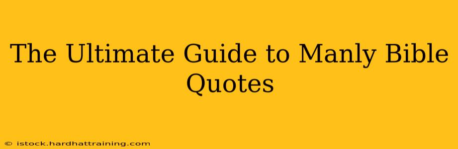 The Ultimate Guide to Manly Bible Quotes