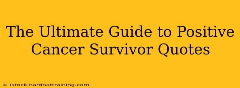 The Ultimate Guide to Positive Cancer Survivor Quotes