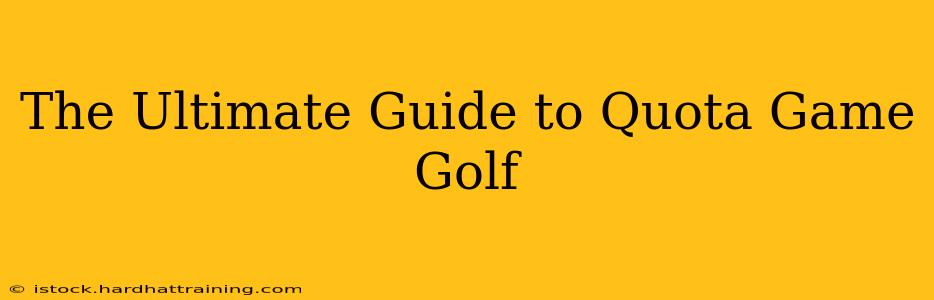 The Ultimate Guide to Quota Game Golf