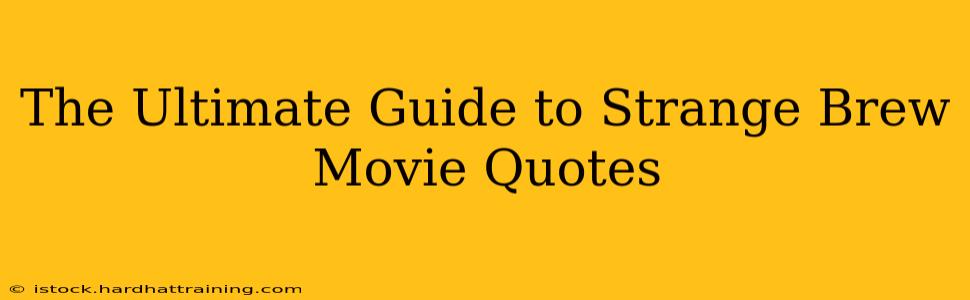 The Ultimate Guide to Strange Brew Movie Quotes