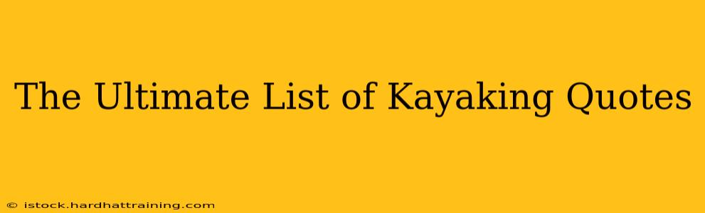 The Ultimate List of Kayaking Quotes