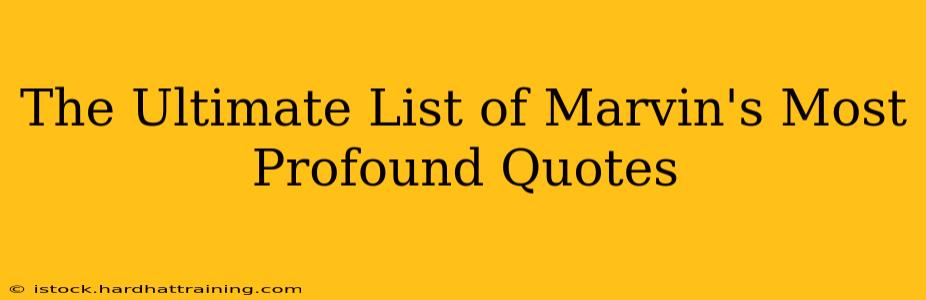 The Ultimate List of Marvin's Most Profound Quotes